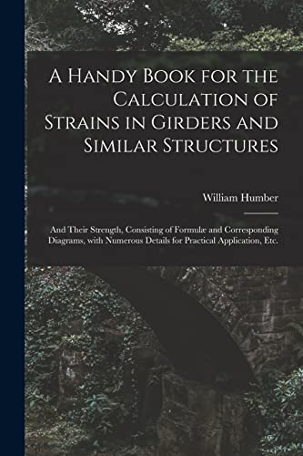 9781015332744: A Handy Book for the Calculation of Strains in Girders and Similar Structures: and Their Strength, Consisting of Formul and Corresponding Diagrams, ... Details for Practical Application, Etc.