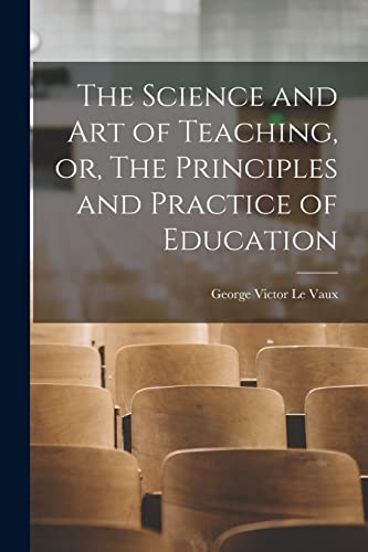 Stock image for The Science and Art of Teaching, or, The Principles and Practice of Education [microform] for sale by Lucky's Textbooks