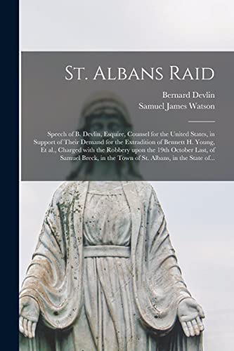 Imagen de archivo de St. Albans Raid [microform]: Speech of B. Devlin, Esquire, Counsel for the United States, in Support of Their Demand for the Extradition of Bennett H. . Last, of Samuel Breck, in the Town Of. a la venta por Lucky's Textbooks