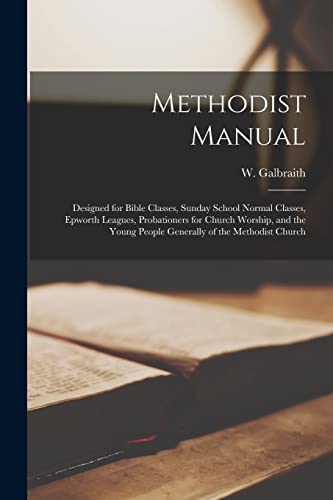 9781015337909: Methodist Manual [microform]: Designed for Bible Classes, Sunday School Normal Classes, Epworth Leagues, Probationers for Church Worship, and the Young People Generally of the Methodist Church