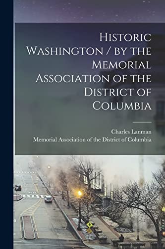 Beispielbild fr Historic Washington / by the Memorial Association of the District of Columbia zum Verkauf von Lucky's Textbooks