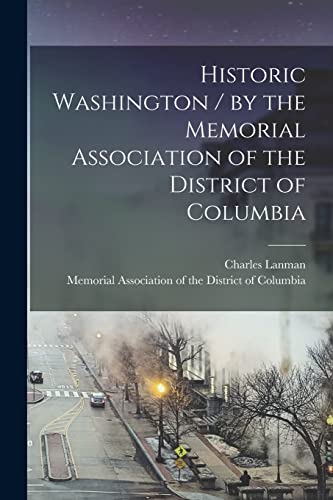 Imagen de archivo de Historic Washington / by the Memorial Association of the District of Columbia a la venta por Lucky's Textbooks