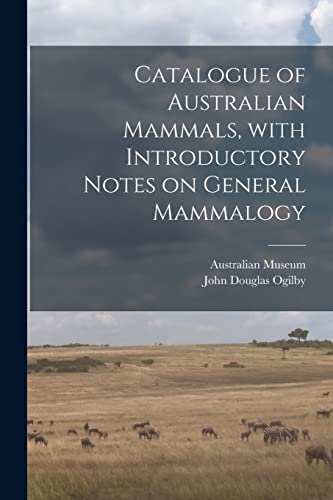 Stock image for Catalogue of Australian Mammals, With Introductory Notes on General Mammalogy for sale by Lucky's Textbooks