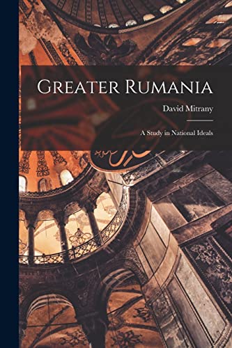 Beispielbild fr Greater Rumania: a Study in National Ideals zum Verkauf von Lucky's Textbooks