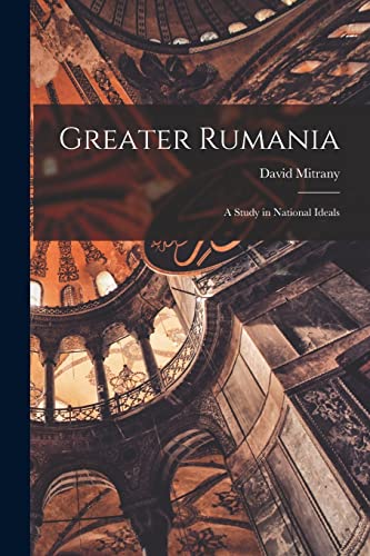 Imagen de archivo de Greater Rumania: a Study in National Ideals a la venta por Lucky's Textbooks
