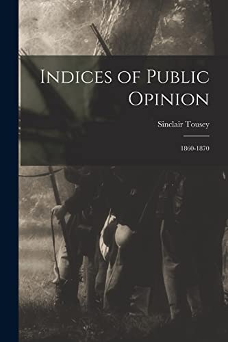 Imagen de archivo de Indices of Public Opinion: 1860-1870 a la venta por Lucky's Textbooks