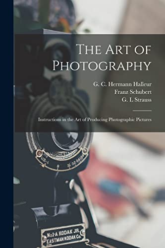 Imagen de archivo de The Art of Photography : Instructions in the Art of Producing Photographic Pictures a la venta por Ria Christie Collections