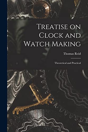 Stock image for Treatise on Clock and Watch Making : Theoretical and Practical for sale by GreatBookPrices