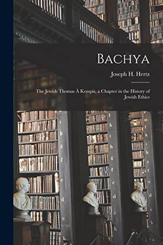 Stock image for Bachya: the Jewish Thomas   Kempis; a Chapter in the History of Jewish Ethics for sale by Ria Christie Collections
