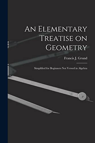 9781015342910: An Elementary Treatise on Geometry: Simplified for Beginners Not Versed in Algebra