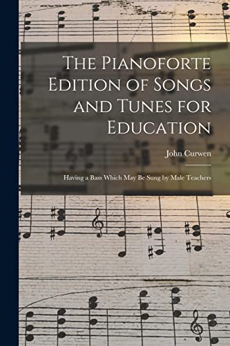 Imagen de archivo de The Pianoforte Edition of Songs and Tunes for Education: Having a Bass Which May Be Sung by Male Teachers a la venta por THE SAINT BOOKSTORE