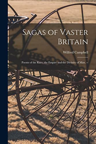 Imagen de archivo de Sagas of Vaster Britain: Poems of the Race, the Empire and the Divinity of Man. -- a la venta por Lucky's Textbooks