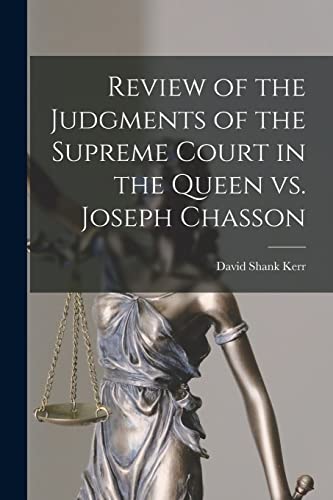 Imagen de archivo de Review of the Judgments of the Supreme Court in the Queen Vs. Joseph Chasson [microform] a la venta por PBShop.store US