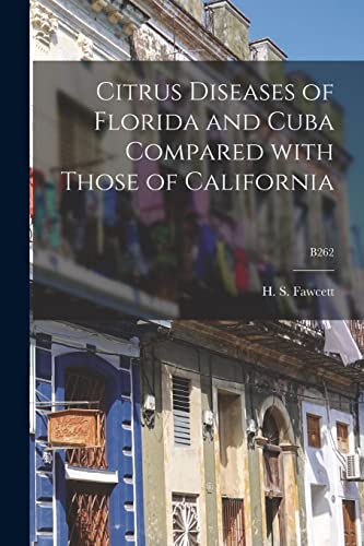Imagen de archivo de Citrus Diseases of Florida and Cuba Compared With Those of California; B262 a la venta por Ria Christie Collections