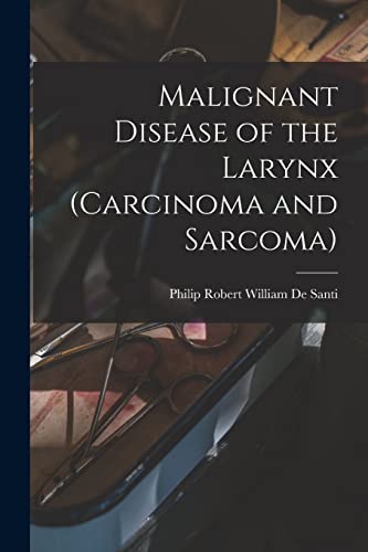 Stock image for Malignant Disease of the Larynx (carcinoma and Sarcoma) for sale by THE SAINT BOOKSTORE