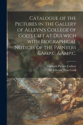 Imagen de archivo de Catalogue of the Pictures in the Gallery of Alleyn's College of God's Gift at Dulwich With Biographical Notices of the Painters andc, andc. a la venta por PBShop.store US