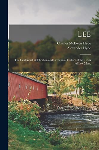 Beispielbild fr Lee: the Centennial Celebration and Centennial History of the Town of Lee, Mass. zum Verkauf von Lucky's Textbooks