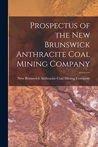 9781015349056: Prospectus of the New Brunswick Anthracite Coal Mining Company [microform]