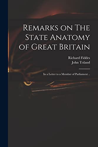 Beispielbild fr Remarks on The State Anatomy of Great Britain: in a Letter to a Member of Parliament . zum Verkauf von Lucky's Textbooks
