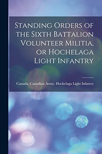 Beispielbild fr Standing Orders of the Sixth Battalion Volunteer Militia, or Hochelaga Light Infantry [microform] zum Verkauf von PBShop.store US