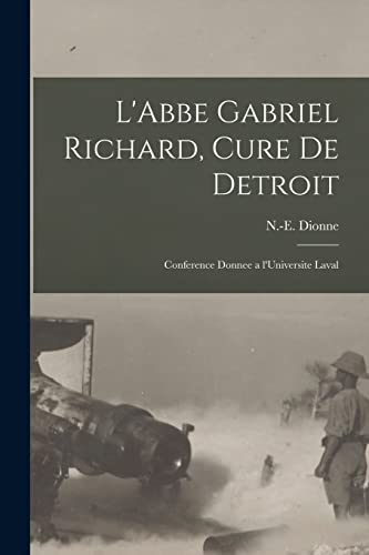 Stock image for L'Abbe Gabriel Richard; Cure De Detroit : Conference Donnee a L'Universite Laval for sale by Ria Christie Collections