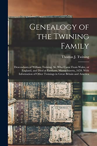 9781015352209: Genealogy of the Twining Family: Descendants of William Twining, Sr. Who Came From Wales, or England, and Died at Eastham, Massachusetts, 1659. With ... Other Twinings in Great Britain and America