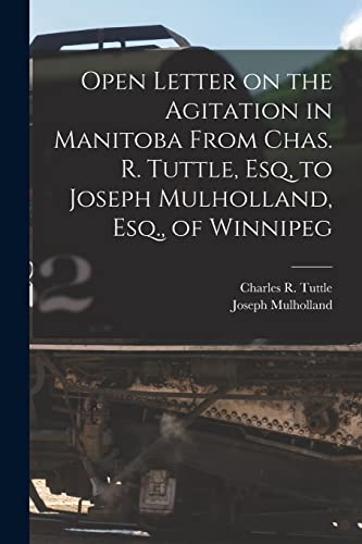 Stock image for Open Letter on the Agitation in Manitoba From Chas. R. Tuttle; Esq; to Joseph Mulholland; Esq.; of Winnipeg [microform] for sale by Ria Christie Collections