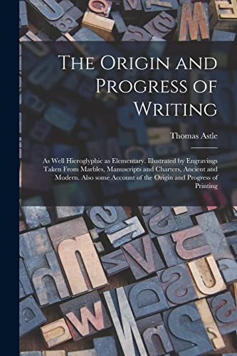 9781015352285: The Origin and Progress of Writing: as Well Hieroglyphic as Elementary. Illustrated by Engravings Taken From Marbles, Manuscripts and Charters, ... of the Origin and Progress of Printing