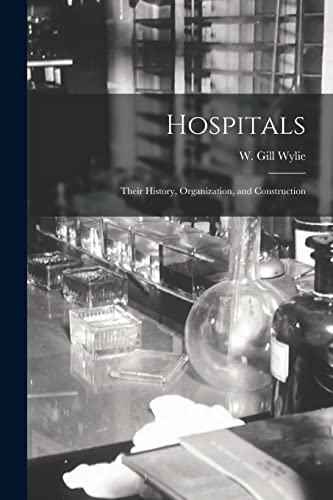 Stock image for Hospitals: Their History; Organization; and Construction for sale by Ria Christie Collections