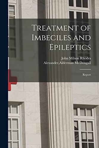 Stock image for Treatment of Imbeciles and Epileptics : Report for sale by Ria Christie Collections