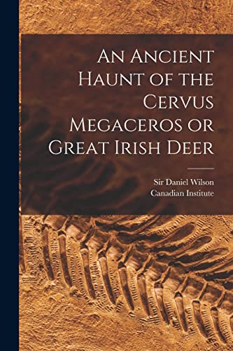 Stock image for An Ancient Haunt of the Cervus Megaceros or Great Irish Deer [microform] for sale by THE SAINT BOOKSTORE