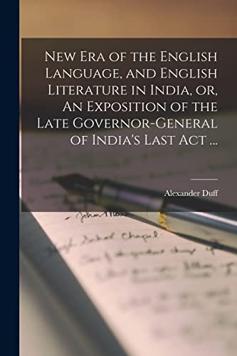 Imagen de archivo de New Era of the English Language, and English Literature in India, or, An Exposition of the Late Governor-general of India's Last Act . a la venta por Lucky's Textbooks