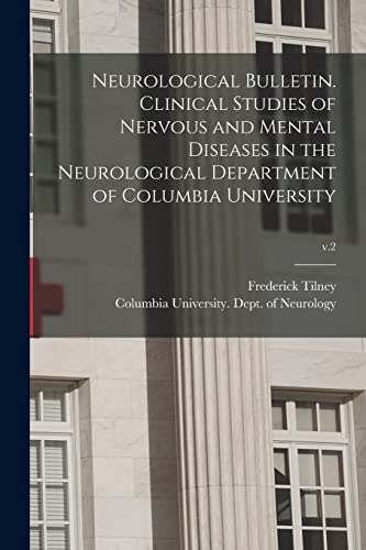 Stock image for Neurological Bulletin. Clinical Studies of Nervous and Mental Diseases in the Neurological Department of Columbia University; v.2 for sale by Lucky's Textbooks