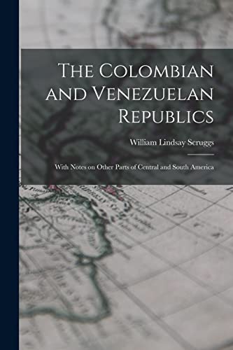 Stock image for The Colombian and Venezuelan Republics: With Notes on Other Parts of Central and South America for sale by Lucky's Textbooks