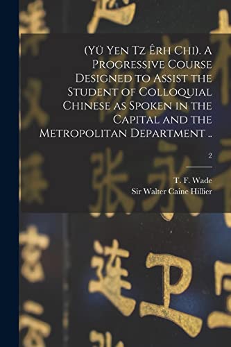 9781015358751: (Y Yen Tz rh Chi). A Progressive Course Designed to Assist the Student of Colloquial Chinese as Spoken in the Capital and the Metropolitan Department ..; 2