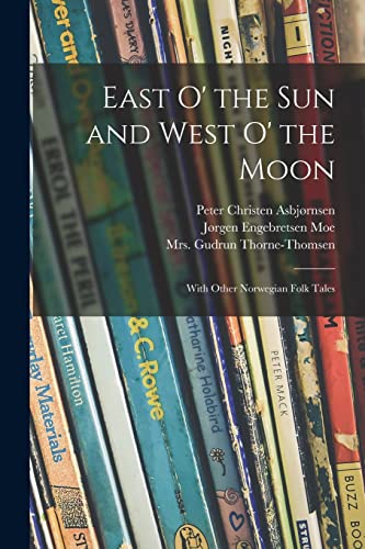 Stock image for East O' the Sun and West O' the Moon: With Other Norwegian Folk Tales for sale by Lucky's Textbooks
