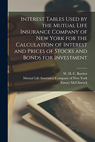 Stock image for Interest Tables Used by the Mutual Life Insurance Company of New York for the Calculation of Interest and Prices of Stocks and Bonds for Investment [microform] for sale by Ria Christie Collections