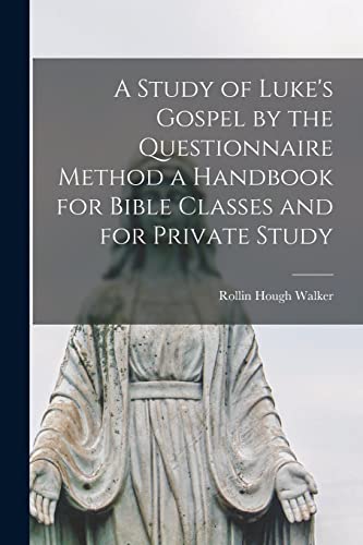 Imagen de archivo de A Study of Luke's Gospel by the Questionnaire Method [microform] a Handbook for Bible Classes and for Private Study a la venta por Lucky's Textbooks