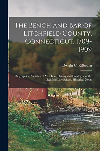 Imagen de archivo de The Bench and Bar of Litchfield County; Connecticut; 1709-1909 : Biographical Sketches of Members; History and Catalogue of the Litchfield Law School; Historical Notes a la venta por Ria Christie Collections