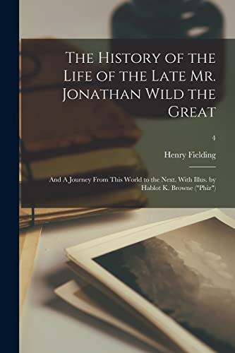 Beispielbild fr The History of the Life of the Late Mr. Jonathan Wild the Great; and A Journey From This World to the Next. With Illus. by Hablot K. Browne ("Phiz"); 4 zum Verkauf von Lucky's Textbooks