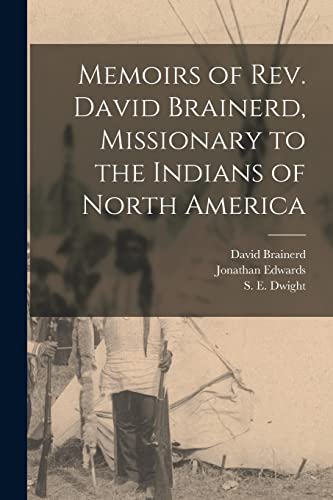 Stock image for Memoirs of Rev. David Brainerd, Missionary to the Indians of North America [microform] for sale by GreatBookPrices