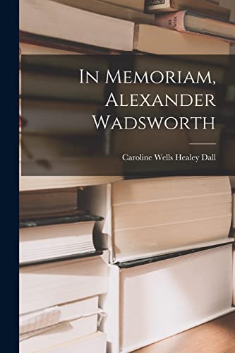 Stock image for In Memoriam, Alexander Wadsworth for sale by THE SAINT BOOKSTORE