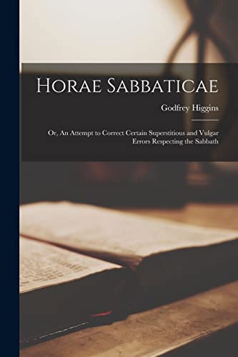 Beispielbild fr Horae Sabbaticae: or, An Attempt to Correct Certain Superstitious and Vulgar Errors Respecting the Sabbath zum Verkauf von Lucky's Textbooks