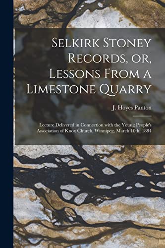 9781015364370: Selkirk Stoney Records, or, Lessons From a Limestone Quarry [microform]: Lecture Delivered in Connection With the Young People's Association of Knox Church, Winnipeg, March 10th, 1884