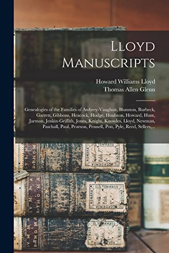 Stock image for Lloyd Manuscripts: Genealogies of the Families of Awbrey-Vaughan, Blunston, Burbeck, Garrett, Gibbons, Heacock, Hodge, Houlston, Howard, Hunt, Jarman, . Paschall, Paul, Pearson, Pennell, Pott, . for sale by Lucky's Textbooks