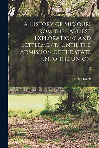 Imagen de archivo de A History of Missouri From the Earliest Explorations and Settlements Until the Admission of the State Into the Union; 2 a la venta por Lucky's Textbooks