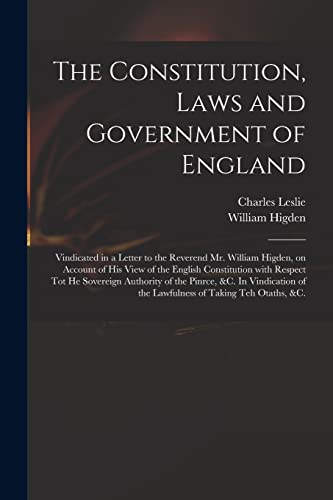 Beispielbild fr The Constitution, Laws and Government of England: Vindicated in a Letter to the Reverend Mr. William Higden, on Account of His View of the English . &c. In Vindication of the Lawfulness. zum Verkauf von Chiron Media