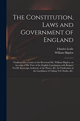 Stock image for The Constitution, Laws and Government of England: Vindicated in a Letter to the Reverend Mr. William Higden, on Account of His View of the English . &c. In Vindication of the Lawfulness. for sale by Lucky's Textbooks