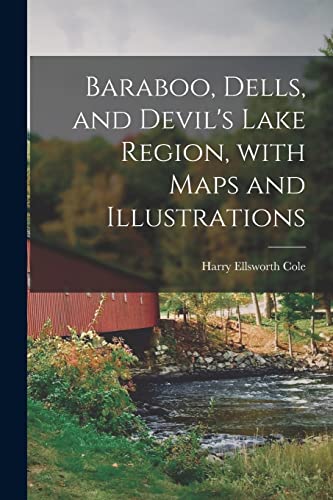 Stock image for Baraboo, Dells, and Devil's Lake Region, With Maps and Illustrations for sale by Lucky's Textbooks