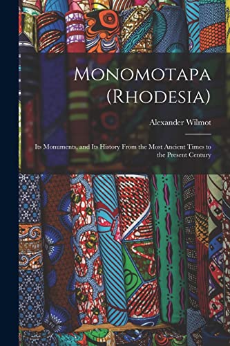 Stock image for Monomotapa (Rhodesia): Its Monuments, and Its History From the Most Ancient Times to the Present Century for sale by Lucky's Textbooks